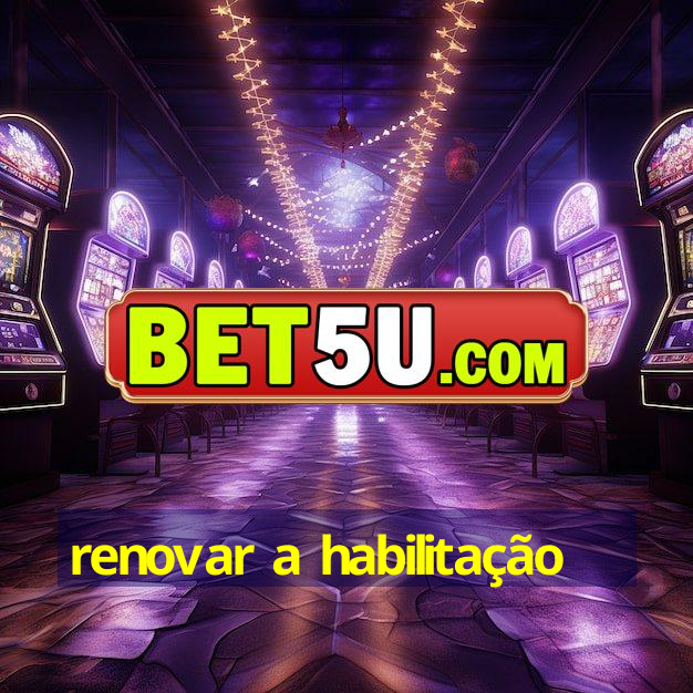 renovar a habilitação